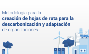 Metodología para la creación de hojas de ruta para la descarbonización y adaptación de organizaciones